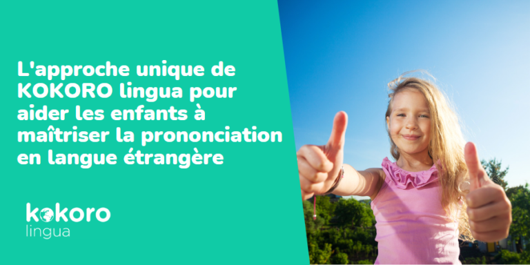 L'approche unique de KOKORO lingua pour aider les enfants à maîtriser la prononciation en langue étrangère