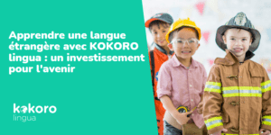 Apprendre une langue étrangère avec KOKORO lingua : un investissement pour l'avenir