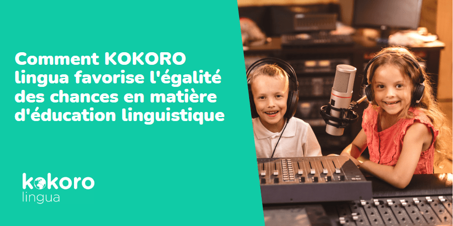 Comment KOKORO lingua favorise l'égalité des chances en matière d'éducation linguistique
