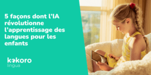 5 façons dont l’IA révolutionne l’apprentissage des langues pour les enfants