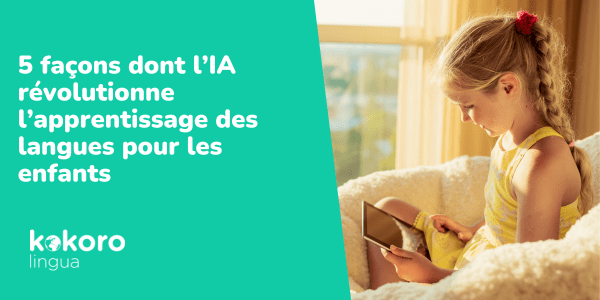 5 façons dont l’IA révolutionne l’apprentissage des langues pour les enfants