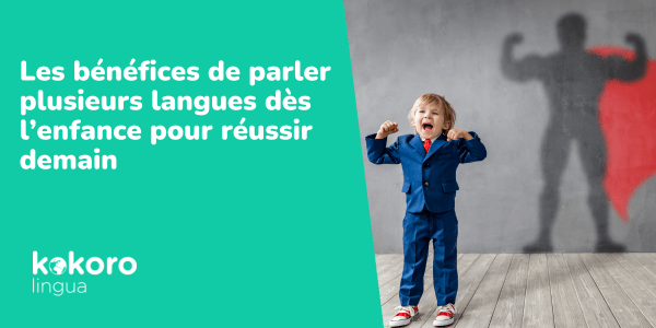 Les bénéfices de parler plusieurs langues dès l’enfance pour réussir demain