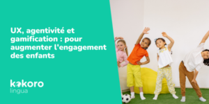 UX, agentivité et gamification : pour augmenter l'engagement des enfants