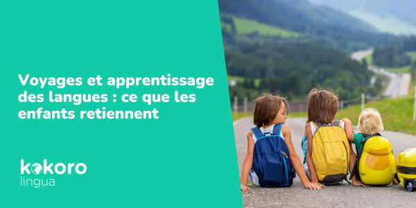 Voyages et apprentissage des langues : ce que les enfants retiennent