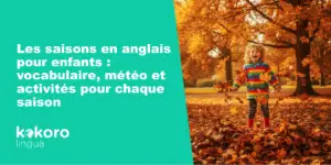Les saisons en anglais pour enfants : vocabulaire, météo et activités pour chaque saison